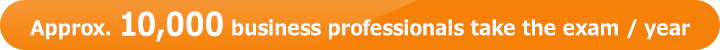 Approx. 10,000 business professionals take the exam / year